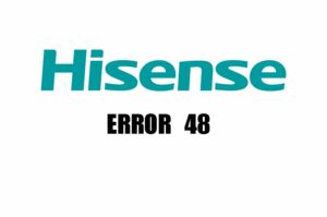HISENSE ERROR 48